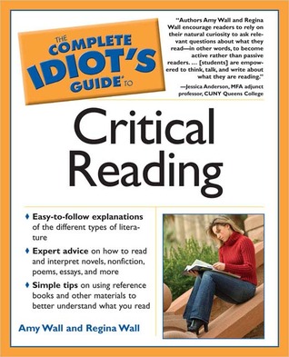 The Complete Idiot's Guide to Critical Reading Amy Wall, Regina Wall